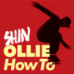 SHIN-OLLIE How To ~New Textbook of Ollie~